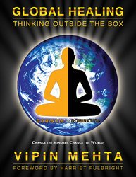 Global Healing - The Book That May Save the World - Copyright 2008 - Fulbright Publishing - global healing, save the world, Metaphysical, human mind, Change the mindset, Change the world, Spiritual Counselor, Vipin Mehta, global suicide