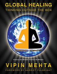 Global Healing - The Book That May Save the World - Copyright 2008 - Fulbright Publishing - global healing, save the world, Metaphysical, human mind, Change the mindset, Change the world, Spiritual Counselor, Vipin Mehta, global suicide